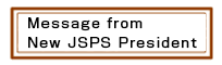 Message from New JSPS President